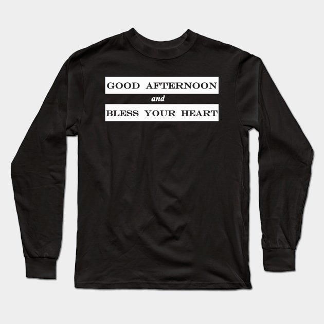 good afternoon and bless your heart Long Sleeve T-Shirt by NotComplainingJustAsking